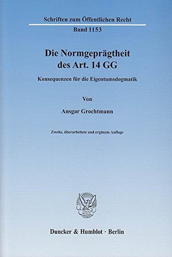 Die Normgeprägtheit des Art. 14 GG.: Konsequenzen für die Eigentumsdogmatik. (Schriften zum Öffentlichen Recht)